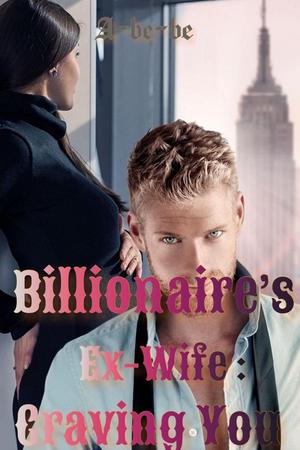 Billionaire’s Ex-wife : Craving You