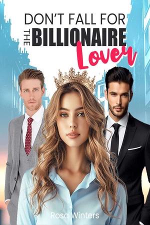 Don’t Fall for the Billionaire Lover by Rosa Winters